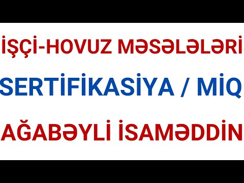 İŞÇİ MƏSƏLƏLƏRİ / SERTİFİKASİYA,MİQ / AĞABƏYLİ İSAMƏDDİN