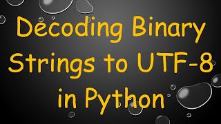 Decoding Binary Strings to UTF-8 in Python