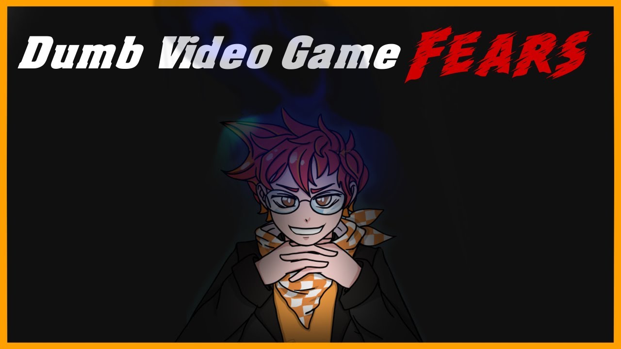 [OLD] Dumb Video Game Fears - Kurffy