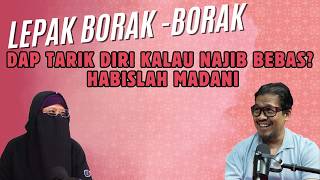 DAP TARIK DIRI KALAU NAJIB BEBAS? HABISLAH MADANI | LEPAK BORAK-BORAK #50