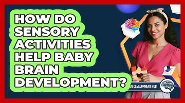 How Do Sensory Activities Help Baby Brain Development?