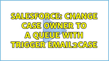 Salesforce: Change Case Owner to a Queue with trigger Email2Case (2 Solutions!!)