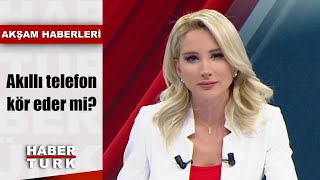 Akıllı Telefon Kör Eder Mi? Akşam Haberleri - 16 Kasım 2019