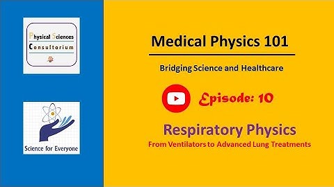Respiratory Physics: From Ventilators to Advanced Lung Treatments | Medical Physics 101 | E10