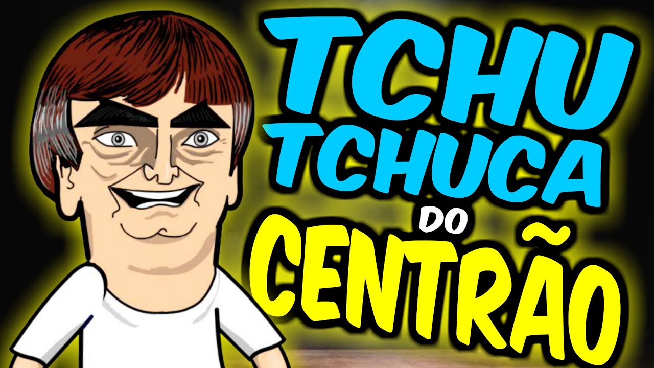 TCHUTCHUCA do CENTRÃO KKKKKKKKKKKKKKKKKKK