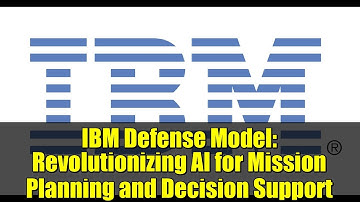 IBM Defense Model: Revolutionizing AI for Mission Planning and Decision Support