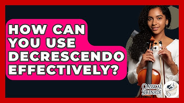 How Can You Use Decrescendo Effectively? - Classical Serenade