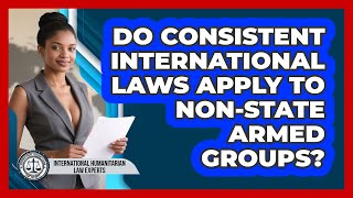 Do Consistent International Laws Apply To Non-State Armed Groups?
