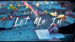 Brad Urba - Let Me In (Launch Video)