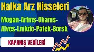 HALKA ARZ HİSSELERİ KAPANIŞ VERİLERİ. YARIN YOKMUŞ GİBİ SATTILAR. #odine #mogan  #obams #alves