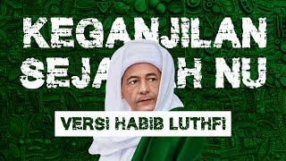 KEGANJILAN Sejarah Berdirinya NU : Versi Habib Luthfi