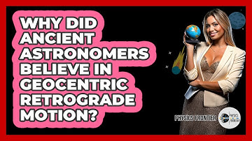 Why Did Ancient Astronomers Believe In Geocentric Retrograde Motion? - Physics Frontier