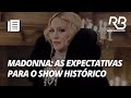 Madonna no Brasil: Confira as expectativas para o show histórico