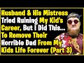 Wild mistress saga part 3  husband  his mistress tried running kids life when i took them away