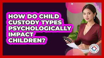 How Do Child Custody Types Psychologically Impact Children? - Single Parent Support Hub