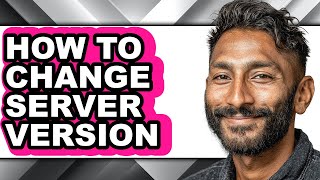 How to Change Server Version - Step by Step screenshot 2
