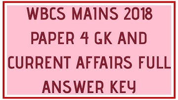 WBCS MAINS 2018 PAPER 4 GK AND CURRENT AFFAIRS FULL ANSWER KEY