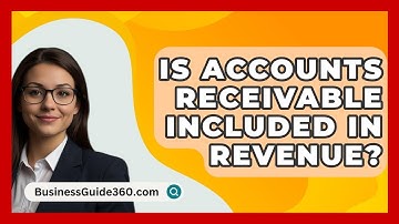 Is Accounts Receivable Included In Revenue? - BusinessGuide360.com