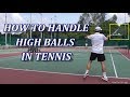 How to Handle High Balls in Tennis (Backhand and Forehand)