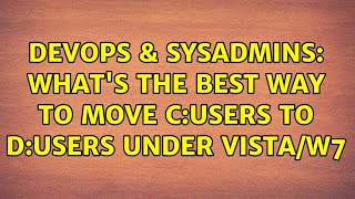 DevOps & SysAdmins: What's the best way to move c:users to d:users under vista/W7 (9 Solutions!!)