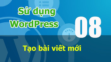 Tự học WordPress online - 04 P1 - Tạo bài viết mới