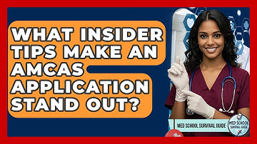 What Insider Tips Make An AMCAS Application Stand Out? - Med School Survival Guide