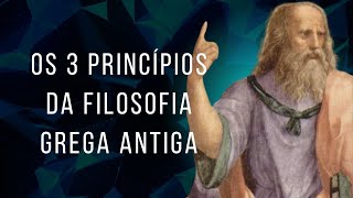 OS 3 PRINCÍPIOS DA FILOSOFIA GREGA ANTIGA - Ana Cristina Machado da Nova Acrópole