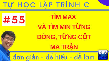 Lập trình C - 55. Tìm giá trị lớn nhất hoặc nhỏ nhất của từng dòng hoặc từng cột