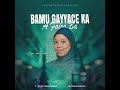 Bamu Gayyace Ka A Faira Ba Official Audio