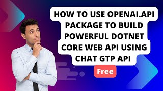 Exploring the Power of ChatGPT API in .NET Core 6 Web API Development | ChatGTP | OpenAI.API | LSC