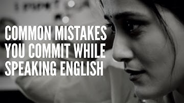 Common Mistakes That We Do While Speaking In English