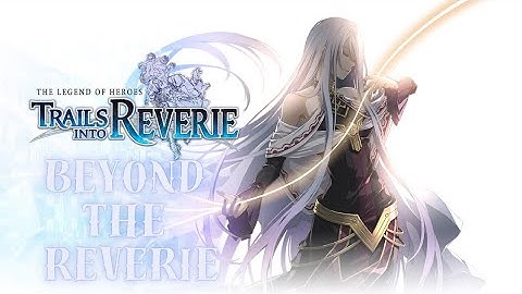 {Beyond The Reverie} ✨ Trails Into Reverie ✨ 【First Playthrough】