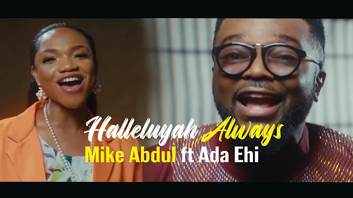 Mike Abdul Ft Ada Ehi   Halleluyah Always Official Video