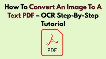 How To Convert An Image To A Text PDF – OCR Step-By-Step Tutorial