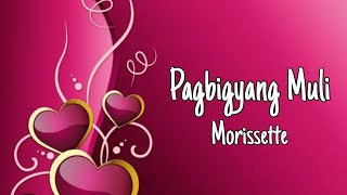 Pagbigyang Muli - Morissette (lyrics)