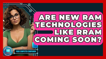 Are New RAM Technologies Like RRAM Coming Soon? - Your Computer Companion