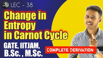 (LEC-38) Change in entropy in Carnot Cycle | IITJAM || B.Sc. || M.Sc. ||