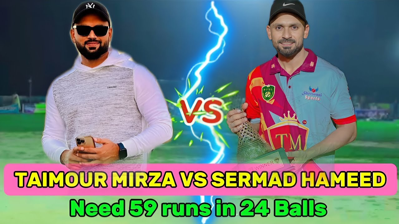 TAIMOUR MIRZA VS SERMAD HAMEED||NEED 59 RUNS IN 30 BALLS || BIG MATCH ...
