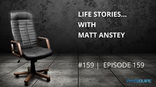 Ep. 159 | Life Stories Matt Anstey