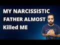 My Narcissistic Father Almost KiIIed me (My Story)