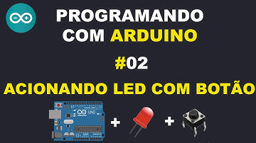 [Programando com Arduino] #02  - Ligando e desligando LED com botão.