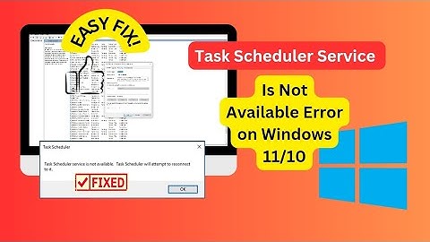 How to Quickly Fix Task Scheduler Service Not Available on Windows 11/10