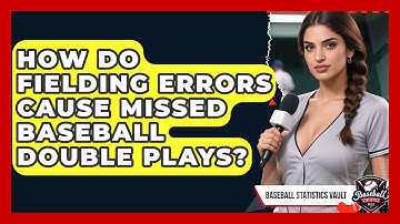 How Do Fielding Errors Cause Missed Baseball Double Plays? - Baseball Statistics Vault