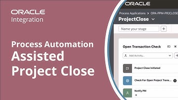 Assisted Project Close: Oracle ERP with Oracle Process Automation