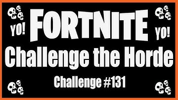 Fortnite ⚡STW⚡Challenge the Horde ⚡ 76 - Challenge 131 Wave 8 Complete