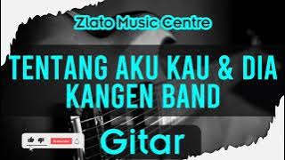 Tentang Aku Kau dan Dia - Kangen Band No Gitar