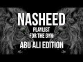 Nasheed gym playlist abu ali edition  nasheeds for training  abu ali nasheed playlist no music