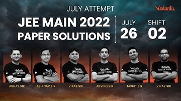 JEE Main 2022 2nd Attempt: Paper Solution [26th July - Shift 2] | JEE Main Paper Analysis | Vedantu