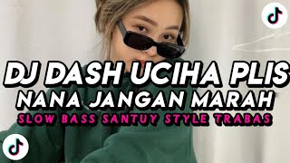 Dj Dash Uciha Plis Nana Jangan Marah Slow Bass Santuy Style Trabas | VIRAL TIKTOK TERBARU 2025