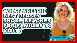 What Are the Best Jersey Shore Beaches for Families to Visit? - All About New Jersey